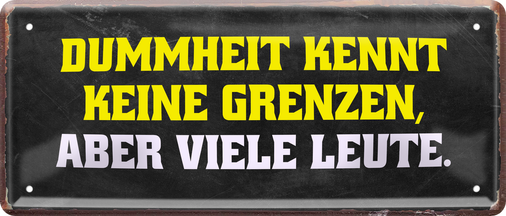 4252024236545		 ''Dummheit kennt keine Grenzen'' Schilderstore24 Blechschilder sind perfekt als Geschenk zu Weihnachten, Geburtstage, Feiern, Partys, Grillabende, Namenstag, Feiertag, Mädelsabend, Hochzeit. Jederzeit stilvoll im Wohnzimmer, Partykeller, Garage, Praxis, Büro, Café, Hauseingang Sarkasmus Ironie Funny Schwarzer Humor faul dumm fun rente lästern teufel