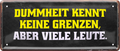 4252024236545		 ''Dummheit kennt keine Grenzen'' Schilderstore24 Blechschilder sind perfekt als Geschenk zu Weihnachten, Geburtstage, Feiern, Partys, Grillabende, Namenstag, Feiertag, Mädelsabend, Hochzeit. Jederzeit stilvoll im Wohnzimmer, Partykeller, Garage, Praxis, Büro, Café, Hauseingang Sarkasmus Ironie Funny Schwarzer Humor faul dumm fun rente lästern teufel