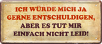 4252024236699		 ''Ich würde mich ja gerne entschuldigen'' Schilderstore24 Blechschilder sind perfekt als Geschenk zu Weihnachten, Geburtstage, Feiern, Partys, Grillabende, Namenstag, Feiertag, Mädelsabend, Hochzeit. Jederzeit stilvoll im Wohnzimmer, Partykeller, Garage, Praxis, Büro, Café, Hauseingang Sarkasmus Ironie Funny Schwarzer Humor faul dumm fun rente lästern teufel