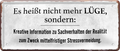 4252024236583		 ''Es heißt nicht mehr Lüge, sondern Kreative Information'' Schilderstore24 Blechschilder sind perfekt als Geschenk zu Weihnachten, Geburtstage, Feiern, Partys, Grillabende, Namenstag, Feiertag, Mädelsabend, Hochzeit. Jederzeit stilvoll im Wohnzimmer, Partykeller, Garage, Praxis, Büro, Café, Hauseingang Sarkasmus Ironie Funny Schwarzer Humor faul dumm fun rente lästern teufel