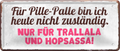 4252024236620		 ''Für Pillle-Palle bin ich heute nicht zuständig'' Schilderstore24 Blechschilder sind perfekt als Geschenk zu Weihnachten, Geburtstage, Feiern, Partys, Grillabende, Namenstag, Feiertag, Mädelsabend, Hochzeit. Jederzeit stilvoll im Wohnzimmer, Partykeller, Garage, Praxis, Büro, Café, Hauseingang Sarkasmus Ironie Funny Schwarzer Humor faul dumm fun rente lästern teufel