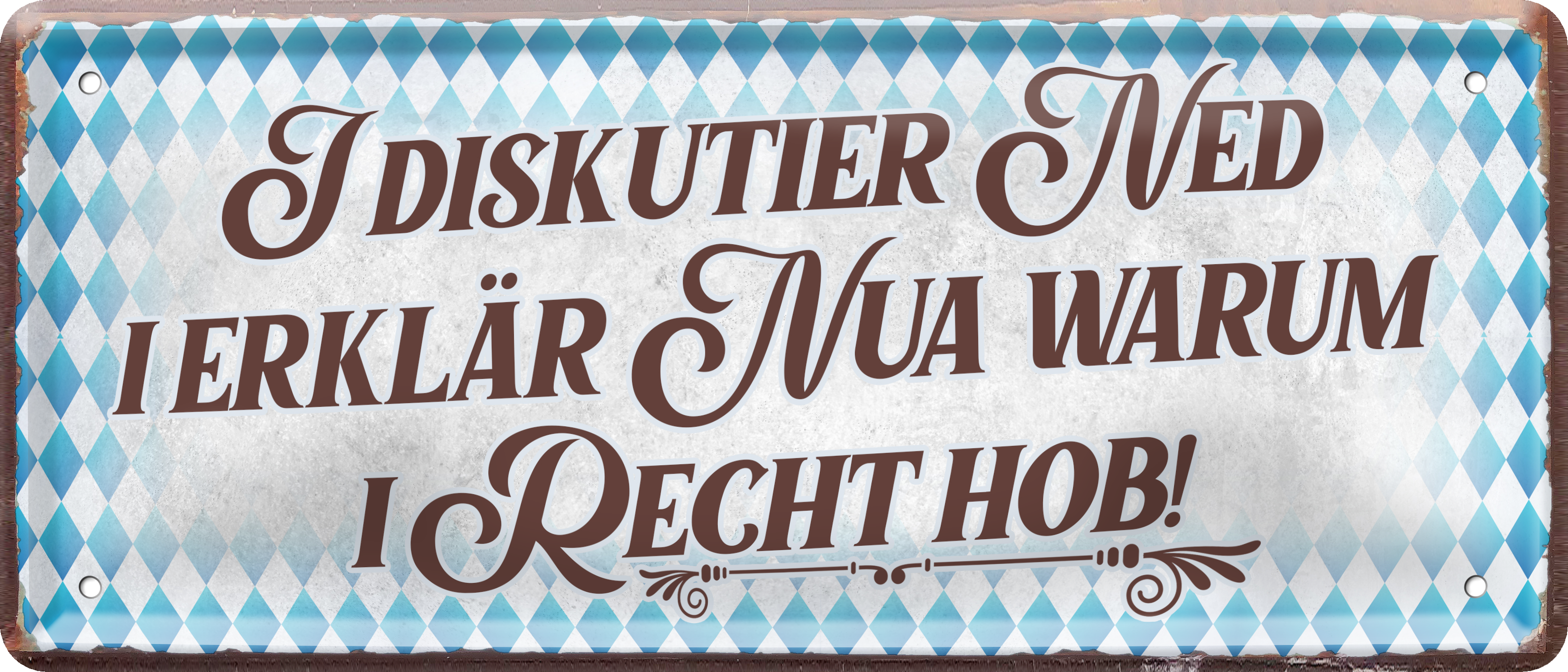 4252024237412		 ''I diskutier ned. I erklär nua warum i recht hob'' Schilderstore24 Blechschilder sind perfekt als Geschenk zu Weihnachten, Geburtstage, Feiern, Partys, Grillabende, Namenstag, Feiertag, Mädelsabend, Hochzeit. Jederzeit stilvoll im Wohnzimmer, Partykeller, Garage, Praxis, Büro, Café, Hauseingang Sachse Bayern Schwäbisch Alm bayrisch sprache kultur tradition