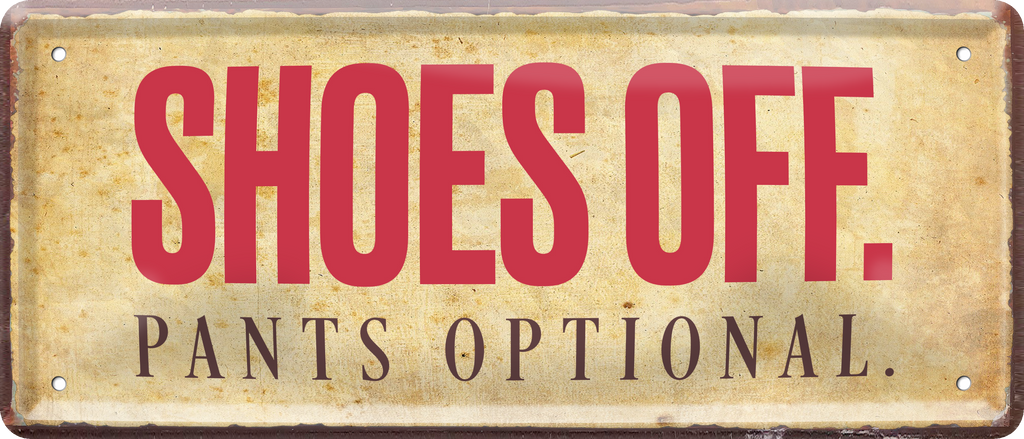 4252024238822		 ''Shoes off, Pants optional'' Schilderstore24 Blechschilder sind perfekt als Geschenk zu Weihnachten, Geburtstage, Feiern, Partys, Grillabende, Namenstag, Feiertag, Mädelsabend, Hochzeit. Jederzeit stilvoll im Wohnzimmer, Partykeller, Garage, Praxis, Büro, Café, Hauseingang Küche Haushalt Willkommen Eigenheim heim essen haus kochen herzlich Zuhause putzen