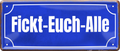 4252024236606		 ''Fickt-Euch-Alle'' Schilderstore24 Blechschilder sind perfekt als Geschenk zu Weihnachten, Geburtstage, Feiern, Partys, Grillabende, Namenstag, Feiertag, Mädelsabend, Hochzeit. Jederzeit stilvoll im Wohnzimmer, Partykeller, Garage, Praxis, Büro, Café, Hauseingang Sarkasmus Ironie Funny Schwarzer Humor faul dumm fun rente lästern teufel