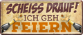 4252024237054		 ''Scheiss Drauf! Ich geh Feiern'' Schilderstore24 Blechschilder sind perfekt als Geschenk zu Weihnachten, Geburtstage, Feiern, Partys, Grillabende, Namenstag, Feiertag, Mädelsabend, Hochzeit. Jederzeit stilvoll im Wohnzimmer, Partykeller, Garage, Praxis, Büro, Café, Hauseingang Sarkasmus Ironie Funny Schwarzer Humor faul dumm fun rente lästern teufel