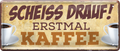 4252024237801		 ''Scheiss drauf! Erstmal Kaffee'' Schilderstore24 Blechschilder sind perfekt als Geschenk zu Weihnachten, Geburtstage, Feiern, Partys, Grillabende, Namenstag, Feiertag, Mädelsabend, Hochzeit. Jederzeit stilvoll im Wohnzimmer, Partykeller, Garage, Praxis, Büro, Café, Hauseingang Lebensmittel Kaffee Kuchen Sucht café coffee kaffeemaschine getränk essen