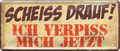 4252024236828		 ''Schiss drauf! Ich verpiss mich jetzt'' Schilderstore24 Blechschilder sind perfekt als Geschenk zu Weihnachten, Geburtstage, Feiern, Partys, Grillabende, Namenstag, Feiertag, Mädelsabend, Hochzeit. Jederzeit stilvoll im Wohnzimmer, Partykeller, Garage, Praxis, Büro, Café, Hauseingang Sarkasmus Ironie Funny Schwarzer Humor faul dumm fun rente lästern teufel
