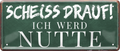 4252024237344		 ''Scheiss drauf! Ich wer Nutte'' Schilderstore24 Blechschilder sind perfekt als Geschenk zu Weihnachten, Geburtstage, Feiern, Partys, Grillabende, Namenstag, Feiertag, Mädelsabend, Hochzeit. Jederzeit stilvoll im Wohnzimmer, Partykeller, Garage, Praxis, Büro, Café, Hauseingang Sex Anzüglich Zweideutig Romantik Brüste sinnlich schnulzig romantisch versaut pinup