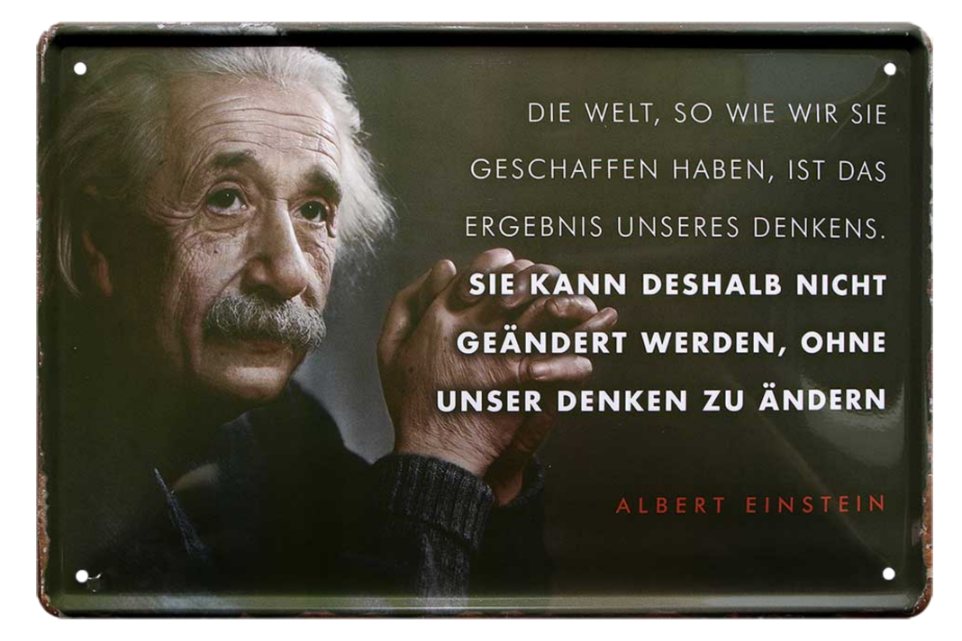 4252024215311	Schilderstore24 	 ''Die Welt so wie wir sie geschaffen haben (Einstein)'' Schilderstore24 Blechschilder sind perfekt als Geschenk zu Weihnachten, Geburtstage, Feiern, Partys, Grillabende, Namenstag, Feiertag, Mädelsabend, Hochzeit. Jederzeit stilvoll im Wohnzimmer, Partykeller, Garage, Praxis, Büro, Café, Hauseingang Tiefsinnig Albert Einstein Weisheiten wahrheit sprichwort lebensweisheit philosoph