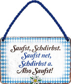 4252024201949 Schilderstore24 	Schilderstore24 Blechschilder sind perfekt als Geschenk zu Weihnachten, Geburtstage, Feiern, Partys, Grillabende, Namenstag, Feiertag, Mädelsabend, Hochzeit. Jederzeit stilvoll im Wohnzimmer, Partykeller, Garage, Praxis, Büro, Café, Hauseingang Sachse Bayern Schwäbisch Alm bayrisch sprache kultur tradition ''Saufst, schdirbst, saufst net, schdirbst a''		18x12cm
