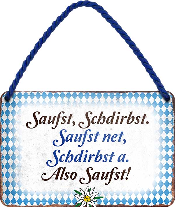 4252024201949 Schilderstore24 	Schilderstore24 Blechschilder sind perfekt als Geschenk zu Weihnachten, Geburtstage, Feiern, Partys, Grillabende, Namenstag, Feiertag, Mädelsabend, Hochzeit. Jederzeit stilvoll im Wohnzimmer, Partykeller, Garage, Praxis, Büro, Café, Hauseingang Sachse Bayern Schwäbisch Alm bayrisch sprache kultur tradition ''Saufst, schdirbst, saufst net, schdirbst a''		18x12cm