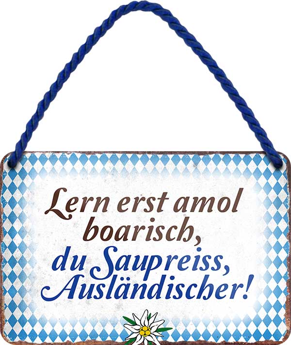 4252024201840 Schilderstore24 	Schilderstore24 Blechschilder sind perfekt als Geschenk zu Weihnachten, Geburtstage, Feiern, Partys, Grillabende, Namenstag, Feiertag, Mädelsabend, Hochzeit. Jederzeit stilvoll im Wohnzimmer, Partykeller, Garage, Praxis, Büro, Café, Hauseingang Sachse Bayern Schwäbisch Alm bayrisch sprache kultur tradition ''Lern erst amol boarisch du saupreiss''		18x12cm