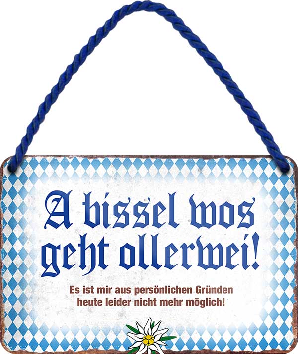 4252024201420 Schilderstore24 Schilderstore24 Blechschilder sind perfekt als Geschenk zu Weihnachten, Geburtstage, Feiern, Partys, Grillabende, Namenstag, Feiertag, Mädelsabend, Hochzeit. Jederzeit stilvoll im Wohnzimmer, Partykeller, Garage, Praxis, Büro, Café, Hauseingang Sachse Bayern Schwäbisch Alm bayrisch sprache kultur tradition	 ''a bissel was geht ollerwei''		18x12cm