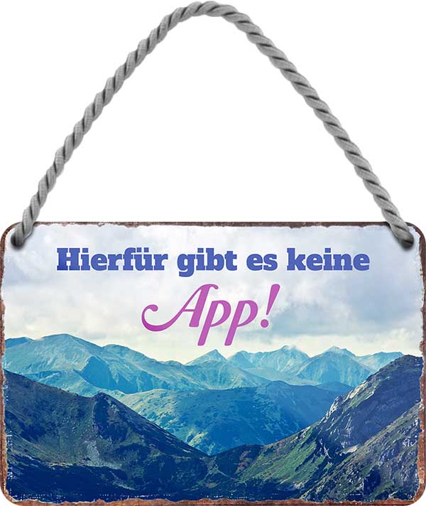 4252024202090 Schilderstore24 	Schilderstore24 Blechschilder sind perfekt als Geschenk zu Weihnachten, Geburtstage, Feiern, Partys, Grillabende, Namenstag, Feiertag, Mädelsabend, Hochzeit. Jederzeit stilvoll im Wohnzimmer, Partykeller, Garage, Praxis, Büro, Café, Hauseingang Berge Reisen Wandern Outdoor Natur Urlaub sehenswürdigkeiten tal freizeit sport ''Hierfür gibt es keine App (Berge)''		18x12cm