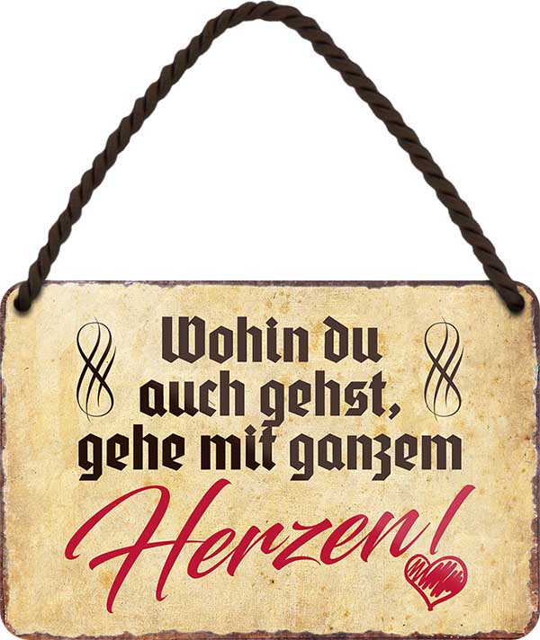 4252024202267 Schilderstore24 Schilderstore24 Blechschilder sind perfekt als Geschenk zu Weihnachten, Geburtstage, Feiern, Partys, Grillabende, Namenstag, Feiertag, Mädelsabend, Hochzeit. Jederzeit stilvoll im Wohnzimmer, Partykeller, Garage, Praxis, Büro, Café, Hauseingang Berge Reisen Wandern Outdoor Natur Urlaub sehenswürdigkeiten tal freizeit sport	 ''Wohin du auch gehst, geh mit ganzem Herzen''		18x12cm