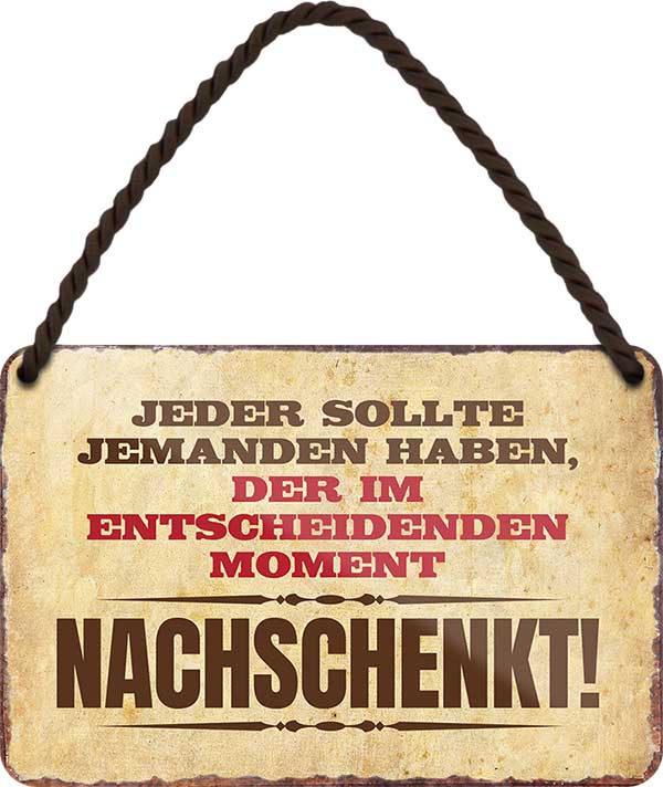 4252024200454 Schilderstore24 	Schilderstore24 Blechschilder sind perfekt als Geschenk zu Weihnachten, Geburtstage, Feiern, Partys, Grillabende, Namenstag, Feiertag, Mädelsabend, Hochzeit. Jederzeit stilvoll im Wohnzimmer, Partykeller, Garage, Praxis, Büro, Café, Hauseingang Alkohol Cocktail Bier Sekt Getränk Bier Alkohol schnaps promille tequila    ''Jeder sollte jemanden haben.. Nachschenkt''		18x12cm