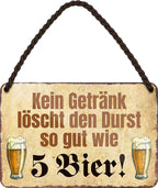 4252024200485 Schilderstore24 	Schilderstore24 Blechschilder sind perfekt als Geschenk zu Weihnachten, Geburtstage, Feiern, Partys, Grillabende, Namenstag, Feiertag, Mädelsabend, Hochzeit. Jederzeit stilvoll im Wohnzimmer, Partykeller, Garage, Praxis, Büro, Café, Hauseingang Alkohol Cocktail Bier Sekt Getränk Bier Alkohol schnaps promille tequila    ''kein Getränk löscht den Durst.. 5 Bier''		18x12cm