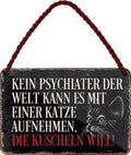 4252024206104 Schilderstore24 	Schilderstore24 Blechschilder sind perfekt als Geschenk zu Weihnachten, Geburtstage, Feiern, Partys, Grillabende, Namenstag, Feiertag, Mädelsabend, Hochzeit. Jederzeit stilvoll im Wohnzimmer, Partykeller, Garage, Praxis, Büro, Café, Hauseingang Haustier Tier Freund knuddelig Zuhause Katze Hund Hamster Meerschwein haustier ''Kein Psychater der Welt kann es mit Katze aufnehmen, die kuscheln will''		18x12cm
