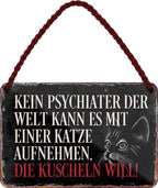 4252024206104 Schilderstore24 	Schilderstore24 Blechschilder sind perfekt als Geschenk zu Weihnachten, Geburtstage, Feiern, Partys, Grillabende, Namenstag, Feiertag, Mädelsabend, Hochzeit. Jederzeit stilvoll im Wohnzimmer, Partykeller, Garage, Praxis, Büro, Café, Hauseingang Haustier Tier Freund knuddelig Zuhause Katze Hund Hamster Meerschwein haustier ''Kein Psychater der Welt kann es mit Katze aufnehmen, die kuscheln will''		18x12cm