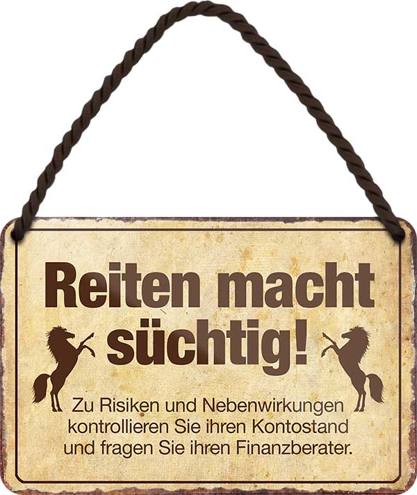4252024207132 Schilderstore24 	Schilderstore24 Blechschilder sind perfekt als Geschenk zu Weihnachten, Geburtstage, Feiern, Partys, Grillabende, Namenstag, Feiertag, Mädelsabend, Hochzeit. Jederzeit stilvoll im Wohnzimmer, Partykeller, Garage, Praxis, Büro, Café, Hauseingang Nutztier Pferd Reiten Pony Stall sattel ausreiten pferd tier landwirtschaft ''Reiten macht süchtig. zu Risiken und Nebenwirkungen''		18x12cm