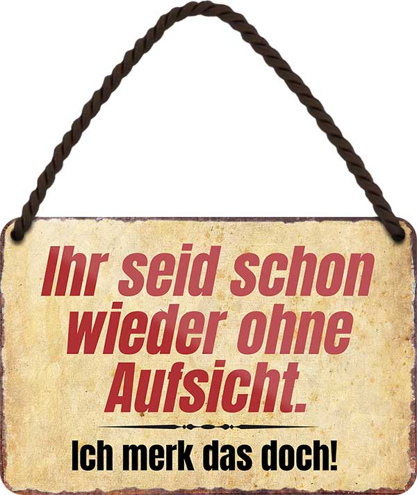 4251852584149 Schilderstore24 	Schilderstore24 Blechschilder sind perfekt als Geschenk zu Weihnachten, Geburtstage, Feiern, Partys, Grillabende, Namenstag, Feiertag, Mädelsabend, Hochzeit. Jederzeit stilvoll im Wohnzimmer, Partykeller, Garage, Praxis, Büro, Café, Hauseingang Büro Chef Angestellter Arbeit Job Arbeitsplatz Alltag Beruf Ausbildung ''Ihr seid schon wieder ohne Aufsicht. ich merk das doch''		18x12cm