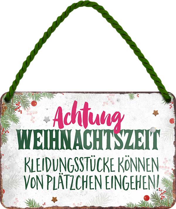 4252024208993	Schilderstore24 	Schilderstore24 Blechschilder sind perfekt als Geschenk zu Weihnachten, Geburtstage, Feiern, Partys, Grillabende, Namenstag, Feiertag, Mädelsabend, Hochzeit. Jederzeit stilvoll im Wohnzimmer, Partykeller, Garage, Praxis, Büro, Café, Hauseingang Weihnachten Geschenke Fest Plätzchen heilig abend nikolaus gebäck schnee ''Achtung Weihnachtzeit. Kleidungsstücke können.. Plätzchen''		18x12cm