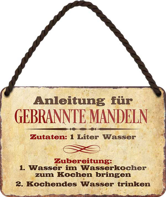 4252024209327 Schilderstore24 Schilderstore24 Blechschilder sind perfekt als Geschenk zu Weihnachten, Geburtstage, Feiern, Partys, Grillabende, Namenstag, Feiertag, Mädelsabend, Hochzeit. Jederzeit stilvoll im Wohnzimmer, Partykeller, Garage, Praxis, Büro, Café, Hauseingang Sarkasmus Ironie Funny Schwarzer Humor faul dumm fun rente lästern teufel	 ''Anleitung für gebrannte Mandeln. Zutaten 1 Liter Wasser''		18x12cm