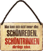 4252024200515 Schilderstore24 Schilderstore24 Blechschilder sind perfekt als Geschenk zu Weihnachten, Geburtstage, Feiern, Partys, Grillabende, Namenstag, Feiertag, Mädelsabend, Hochzeit. Jederzeit stilvoll im Wohnzimmer, Partykeller, Garage, Praxis, Büro, Café, Hauseingang Alkohol Cocktail Bier Sekt Getränk Bier Alkohol schnaps promille tequila   	 ''Man kann sich nicht.. Schönreden. Schöntrinken''		18x12cm
