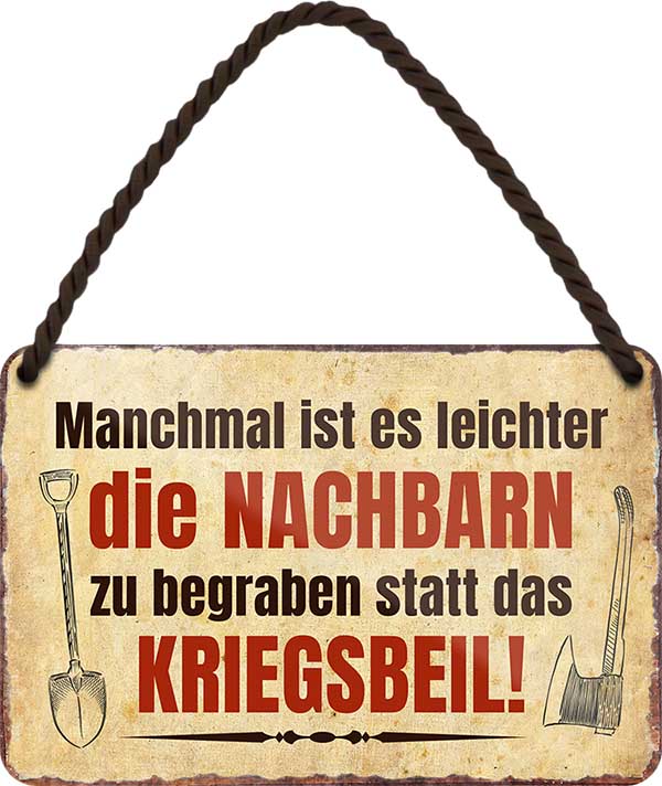 4252024210170 Schilderstore24 Schilderstore24 Blechschilder sind perfekt als Geschenk zu Weihnachten, Geburtstage, Feiern, Partys, Grillabende, Namenstag, Feiertag, Mädelsabend, Hochzeit. Jederzeit stilvoll im Wohnzimmer, Partykeller, Garage, Praxis, Büro, Café, Hauseingang Sarkasmus Ironie Funny Schwarzer Humor faul dumm fun rente lästern teufel	 ''Manchmal ist es einfacher die Nachbarn zu begraben.. Kriegsbeil''		18x12cm