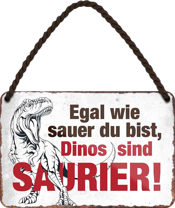 4252024209532 Schilderstore24 Schilderstore24 Blechschilder sind perfekt als Geschenk zu Weihnachten, Geburtstage, Feiern, Partys, Grillabende, Namenstag, Feiertag, Mädelsabend, Hochzeit. Jederzeit stilvoll im Wohnzimmer, Partykeller, Garage, Praxis, Büro, Café, Hauseingang Sarkasmus Ironie Funny Schwarzer Humor faul dumm fun rente lästern teufel	 ''Egal wie sauer du bist, Dinos sind Saurier''		18x12cm