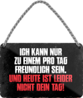 4252024211368Geschenk Weihnachten, Geburtstage, Feiern, Partys, Grillabende, Namenstag, Feiertag, Mädelsabend, Hochzeit Wohnzimmer, Partykeller, Garage, Praxis, Büro, Café, Hauseingang Sarkasmus Ironie Funny Schwarzer Humor faul dumm fun rente lästern teufel	Schilderstore24 	 ''Ich kann nur zu Einem pro Tag freundlich sein''