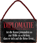 4252024206326 Schilderstore24 Schilderstore24 Blechschilder sind perfekt als Geschenk zu Weihnachten, Geburtstage, Feiern, Partys, Grillabende, Namenstag, Feiertag, Mädelsabend, Hochzeit. Jederzeit stilvoll im Wohnzimmer, Partykeller, Garage, Praxis, Büro, Café, Hauseingang Weisheiten Leben Sprichwörter Tipp wahrheit sprichwort tiefsinnig ratschlag	 ''Diplomatie ist die Kunst jemanden so zur Hölle.. Reise freut''		18x12cm