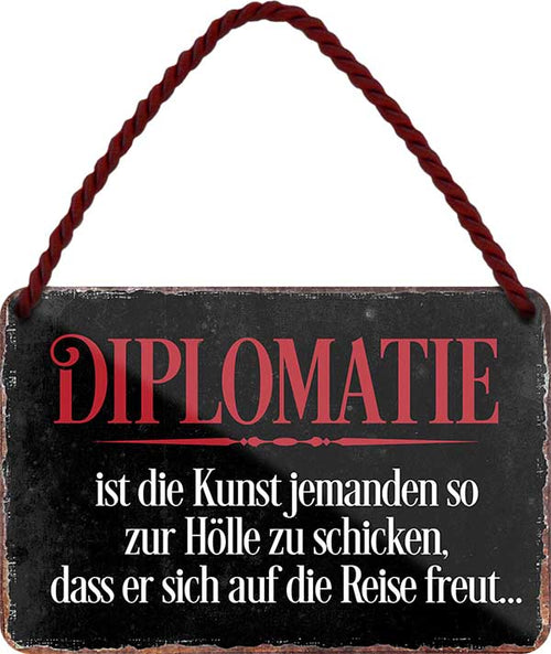 4252024206326 Schilderstore24 Schilderstore24 Blechschilder sind perfekt als Geschenk zu Weihnachten, Geburtstage, Feiern, Partys, Grillabende, Namenstag, Feiertag, Mädelsabend, Hochzeit. Jederzeit stilvoll im Wohnzimmer, Partykeller, Garage, Praxis, Büro, Café, Hauseingang Weisheiten Leben Sprichwörter Tipp wahrheit sprichwort tiefsinnig ratschlag	 ''Diplomatie ist die Kunst jemanden so zur Hölle.. Reise freut''		18x12cm