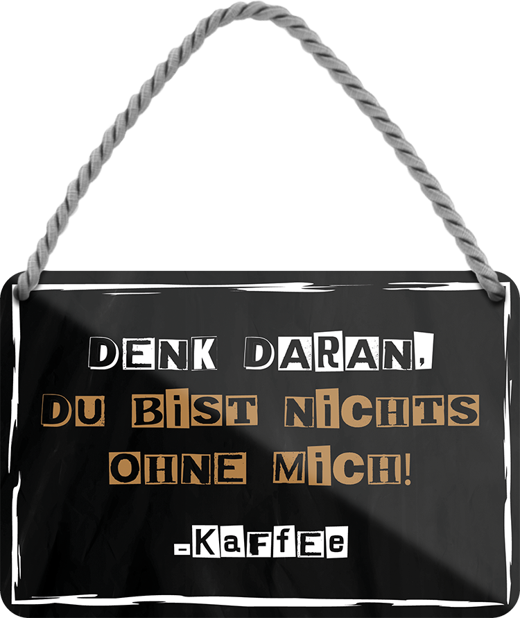 4252024203028	Geschenk zu Weihnachten, Geburtstage, Feiern, Partys, Grillabende, Namenstag, Feiertag, Mädelsabend, Hochzeit Wohnzimmer, Partykeller, Garage, Praxis, Büro, Café, Hauseingang Lebensmittel Kaffee Kuchen Tee Grill crepes teigware süßigkeit essen grill wurstSchilderstore24 	 ''Denk daran, du bist nichts ohne mich (ransom note)''