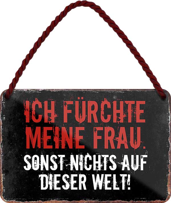 4252024207200 Schilderstore24 Schilderstore24 Blechschilder sind perfekt als Geschenk zu Weihnachten, Geburtstage, Feiern, Partys, Grillabende, Namenstag, Feiertag, Mädelsabend, Hochzeit. Jederzeit stilvoll im Wohnzimmer, Partykeller, Garage, Praxis, Büro, Café, Hauseingang Familie Zuhause Eltern Geschwister oma opa familie mama papa geschwister	 ''Ich fürchte meine Frau. sonst nichts auf der Welt''		18x12cm