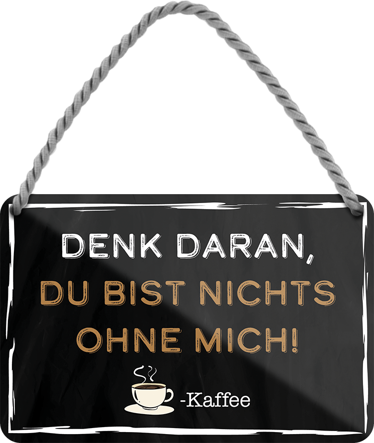 4252024203011Geschenk zu Weihnachten, Geburtstage, Feiern, Partys, Grillabende, Namenstag, Feiertag, Mädelsabend, Hochzeit Wohnzimmer, Partykeller, Garage, Praxis, Büro, Café, Hauseingang Lebensmittel Kaffee Kuchen Tee Grill crepes teigware süßigkeit essen grill wurst	Schilderstore24 	 ''Denk daran, du bist nichts ohne mich (blockschrift)''