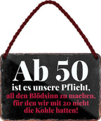 4252024209228 Schilderstore24 Schilderstore24 Blechschilder sind perfekt als Geschenk zu Weihnachten, Geburtstage, Feiern, Partys, Grillabende, Namenstag, Feiertag, Mädelsabend, Hochzeit. Jederzeit stilvoll im Wohnzimmer, Partykeller, Garage, Praxis, Büro, Café, Hauseingang Sarkasmus Ironie Funny Schwarzer Humor faul dumm fun rente lästern teufel	 ''Ab 50 ist es unsere Pflicht, all den Blödsinn zu machen.. Kohle hatten''		18x12cm