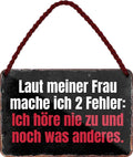 4252024210071 Schilderstore24 Schilderstore24 Blechschilder sind perfekt als Geschenk zu Weihnachten, Geburtstage, Feiern, Partys, Grillabende, Namenstag, Feiertag, Mädelsabend, Hochzeit. Jederzeit stilvoll im Wohnzimmer, Partykeller, Garage, Praxis, Büro, Café, Hauseingang Sarkasmus Ironie Funny Schwarzer Humor faul dumm fun rente lästern teufel	 ''Laut meiner Frau mache ich 2 Fehler. ich höre nie zu''		18x12cm