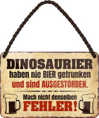 4252024200218 Schilderstore24 Schilderstore24 Blechschilder sind perfekt als Geschenk zu Weihnachten, Geburtstage, Feiern, Partys, Grillabende, Namenstag, Feiertag, Mädelsabend, Hochzeit. Jederzeit stilvoll im Wohnzimmer, Partykeller, Garage, Praxis, Büro, Café, Hauseingang Alkohol Cocktail Bier Sekt Getränk Bier Alkohol schnaps promille tequila   	 ''Dinosaurier haben nie Bier getrunken.. Fehler''		18x12cm