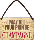 4252024200546 Schilderstore24 	Schilderstore24 Blechschilder sind perfekt als Geschenk zu Weihnachten, Geburtstage, Feiern, Partys, Grillabende, Namenstag, Feiertag, Mädelsabend, Hochzeit. Jederzeit stilvoll im Wohnzimmer, Partykeller, Garage, Praxis, Büro, Café, Hauseingang Alkohol Cocktail Bier Sekt Getränk Bier Alkohol schnaps promille tequila    ''May all your pain be Champagne''		18x12cm