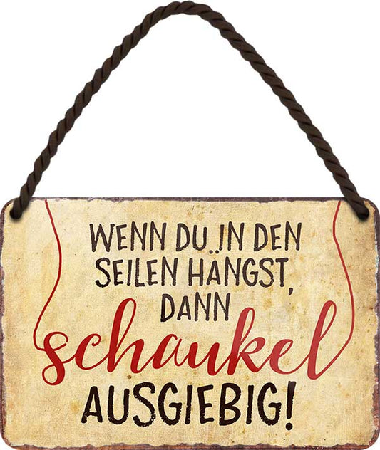 4252024210644 Schilderstore24 Schilderstore24 Blechschilder sind perfekt als Geschenk zu Weihnachten, Geburtstage, Feiern, Partys, Grillabende, Namenstag, Feiertag, Mädelsabend, Hochzeit. Jederzeit stilvoll im Wohnzimmer, Partykeller, Garage, Praxis, Büro, Café, Hauseingang Sarkasmus Ironie Funny Schwarzer Humor faul dumm fun rente lästern teufel	 ''Wenn du in den Seilen hängst, dann schaukel ausgiebig''		18x12cm