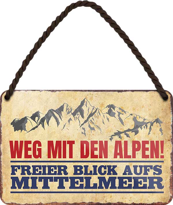 4252024202236 Schilderstore24 Schilderstore24 Blechschilder sind perfekt als Geschenk zu Weihnachten, Geburtstage, Feiern, Partys, Grillabende, Namenstag, Feiertag, Mädelsabend, Hochzeit. Jederzeit stilvoll im Wohnzimmer, Partykeller, Garage, Praxis, Büro, Café, Hauseingang Berge Reisen Wandern Outdoor Natur Urlaub sehenswürdigkeiten tal freizeit sport	 ''weg mit den Alpen, freier Blick aufs Mittelmeer''		18x12cm