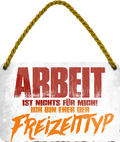 4252024202526	Geschenk Weihnachten, Geburtstage, Feiern, Partys, Grillabende, Namenstag, Feiertag, Mädelsabend, Hochzeit Wohnzimmer, Partykeller, Garage, Praxis, Büro, Café, Hauseingang Büro Chef Angestellter Arbeit Job Arbeitsplatz Alltag Beruf AusbildungSchilderstore24 	 ''Arbeit ist nicht für mich. Freitzeityp''