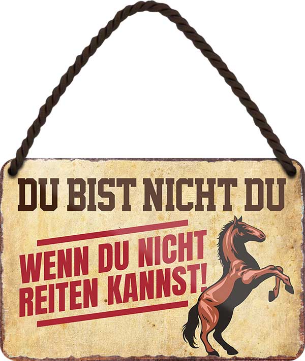 4252024207101 Schilderstore24 Schilderstore24 Blechschilder sind perfekt als Geschenk zu Weihnachten, Geburtstage, Feiern, Partys, Grillabende, Namenstag, Feiertag, Mädelsabend, Hochzeit. Jederzeit stilvoll im Wohnzimmer, Partykeller, Garage, Praxis, Büro, Café, Hauseingang Nutztier Pferd Reiten Pony Stall sattel ausreiten pferd tier landwirtschaft	 ''Du bist nicht du, wenn du nicht reiten kannst''		18x12cm