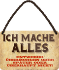 4252024211382	Geschenk Weihnachten, Geburtstage, Feiern, Partys, Grillabende, Namenstag, Feiertag, Mädelsabend, Hochzeit Wohnzimmer, Partykeller, Garage, Praxis, Büro, Café, Hauseingang Sarkasmus Ironie Funny Schwarzer Humor faul dumm fun rente lästern teufelSchilderstore24 	 ''Ich mache alles''