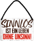 4252024211498	Geschenk Weihnachten, Geburtstage, Feiern, Partys, Grillabende, Namenstag, Feiertag, Mädelsabend, Hochzeit Wohnzimmer, Partykeller, Garage, Praxis, Büro, Café, Hauseingang Sarkasmus Ironie Funny Schwarzer Humor faul dumm fun rente lästern teufelSchilderstore24 	 ''Sinnlos ist ein Leben ohne Unsinn''