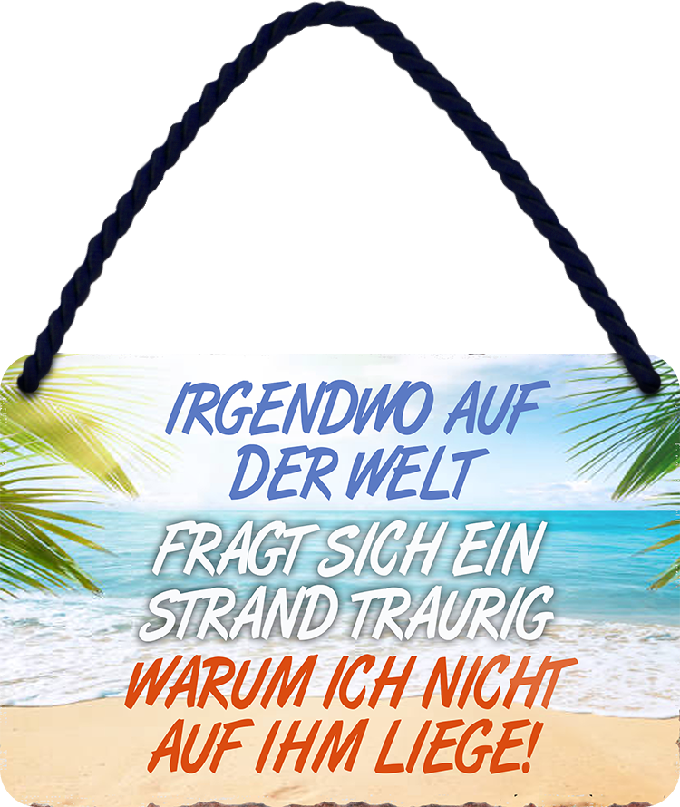 4252024208030	Geschenk zu Weihnachten, Geburtstage, Feiern, Partys, Grillabende, Namenstag, Feiertag, Mädelsabend, Hochzeit Wohnzimmer, Partykeller, Garage, Praxis, Büro, Café, Hauseingang Meer Urlaub Sommer Sandstrand meer wasser strand sand urlaub ferienSchilderstore24 	 ''Irgendwo auf der Welt fragt sich ein Strand''