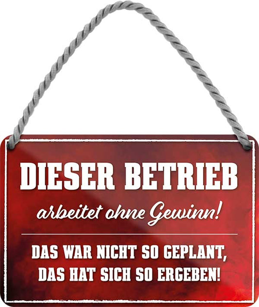 4252024202397 Schilderstore24 	Schilderstore24 Blechschilder sind perfekt als Geschenk zu Weihnachten, Geburtstage, Feiern, Partys, Grillabende, Namenstag, Feiertag, Mädelsabend, Hochzeit. Jederzeit stilvoll im Wohnzimmer, Partykeller, Garage, Praxis, Büro, Café, Hauseingang Büro Chef Angestellter Arbeit Job Arbeitsplatz Alltag Beruf Ausbildung ''Dieser Betrieb arbeitet ohne Gewinn. Das war nicht so geplant''		18x12cm