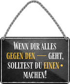 4252024206470 Schilderstore24 	Schilderstore24 Blechschilder sind perfekt als Geschenk zu Weihnachten, Geburtstage, Feiern, Partys, Grillabende, Namenstag, Feiertag, Mädelsabend, Hochzeit. Jederzeit stilvoll im Wohnzimmer, Partykeller, Garage, Praxis, Büro, Café, Hauseingang Weisheiten Leben Sprichwörter Tipp wahrheit sprichwort tiefsinnig ratschlag ''Wenn dir alles gegen den -- geht. solltest du einen . Machen''		18x12cm
