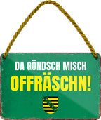4252024201611 Schilderstore24 Schilderstore24 Blechschilder sind perfekt als Geschenk zu Weihnachten, Geburtstage, Feiern, Partys, Grillabende, Namenstag, Feiertag, Mädelsabend, Hochzeit. Jederzeit stilvoll im Wohnzimmer, Partykeller, Garage, Praxis, Büro, Café, Hauseingang Sachse Bayern Schwäbisch Alm bayrisch sprache kultur tradition	 ''DA GÖNSCH MISCH OFFRÄSCHN''		18x12cm